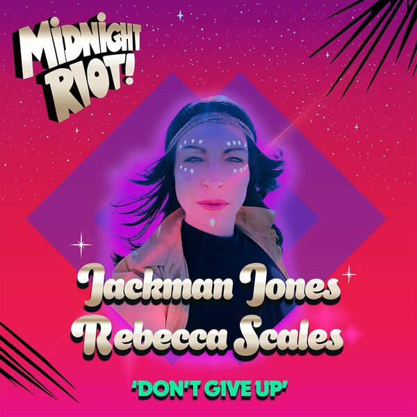 Jackman Jones & Rebecca Scales - Don't Give Up / Midnight Riot