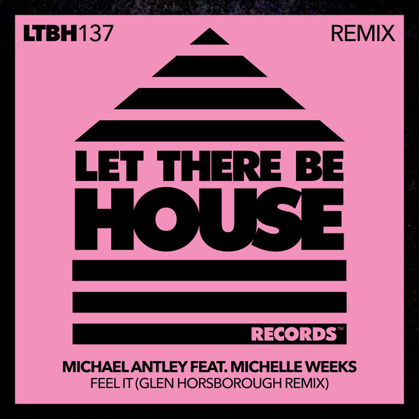 Michael Antley ft Michelle Weeks - Feel It (Glen Horsborough Remix) / Let There Be House Records