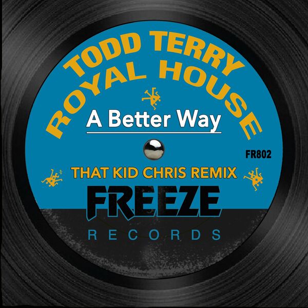 Todd Terry & Royal House - A Better Way (That Kid Chris Remix) / Freeze Records