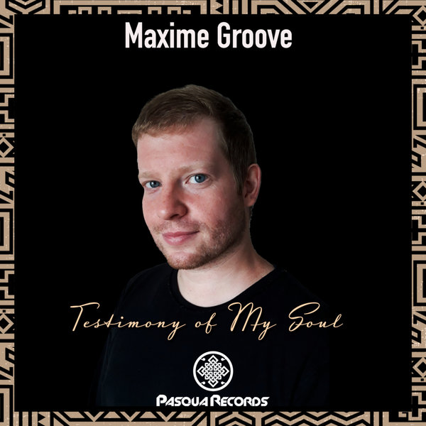 Maxime Groove - Testimony Of My Soul / Pasqua Records