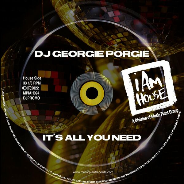 DJ Georgie Porgie - It’s All You Need / I Am House (Music Plant Group)