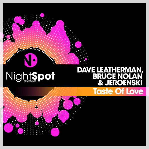 Dave Leatherman, Bruce Nolan, Jeroenski - Taste Of Love / NightSpot Recordings