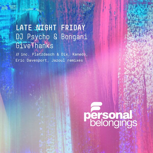 Dj Psycho & Bongani Givethanks - Late Night Friday / Personal Belongings