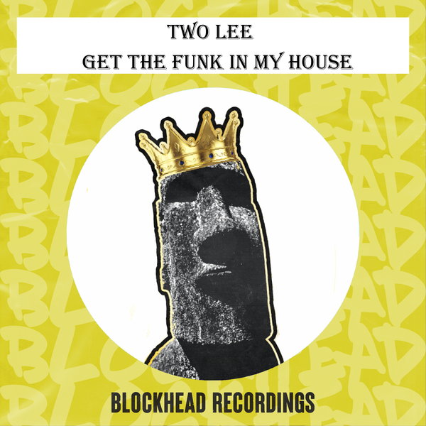 Two Lee - Get The Funk In My House / Blockhead Recordings