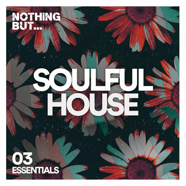 VA - Nothing But... Soulful House Essentials, Vol. 03 / Nothing But