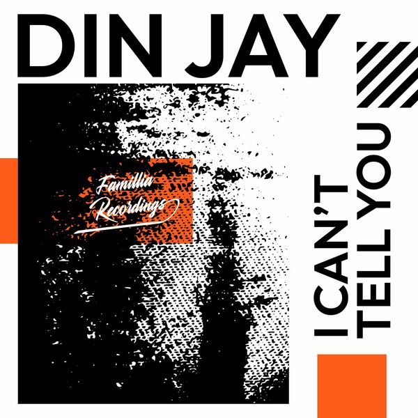 Din Jay - I Can't Tell You / Famillia Recordings