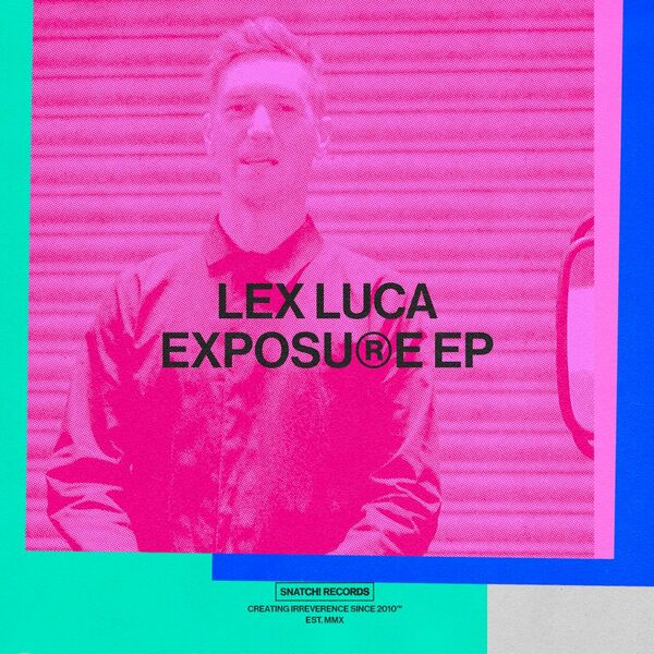 Lex Luca - Exposure EP / Snatch! Records