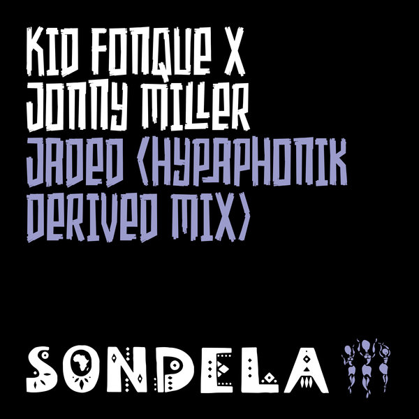 Kid Fonque X Jonny Miller - Jaded / Sondela Recordings