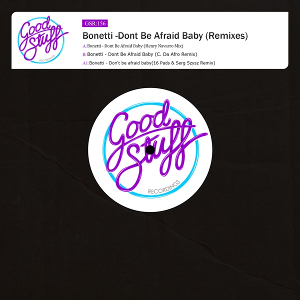 Bonetti - Dont Be Afraid Baby (Remixes) / Good Stuff Recordings
