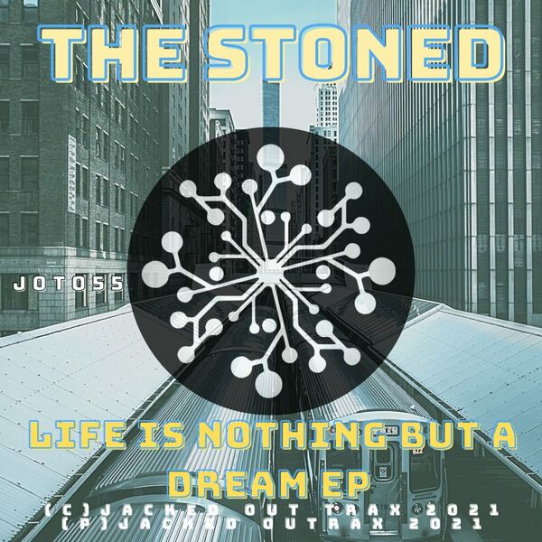 The Stoned - Life Is Nothing But A Dream / Jacked Out Trax