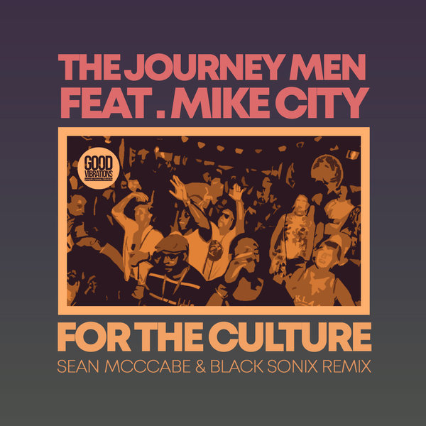 The Journey Men feat. Mike City - For The Culture (Sean McCabe & Black Sonix Remix) / Good Vibrations Music