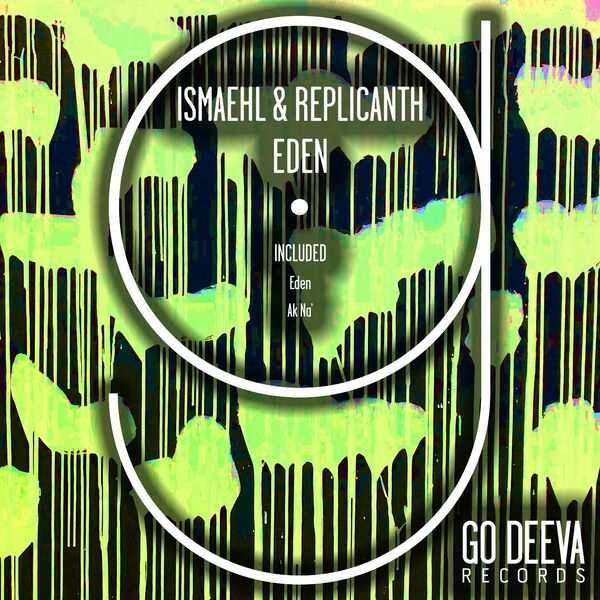 Ismaehl & Replicanth - Eden / Go Deeva Records