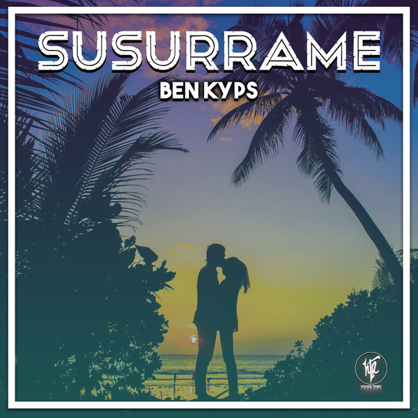 Ben Kyps - Susurrame / House Tribe Records