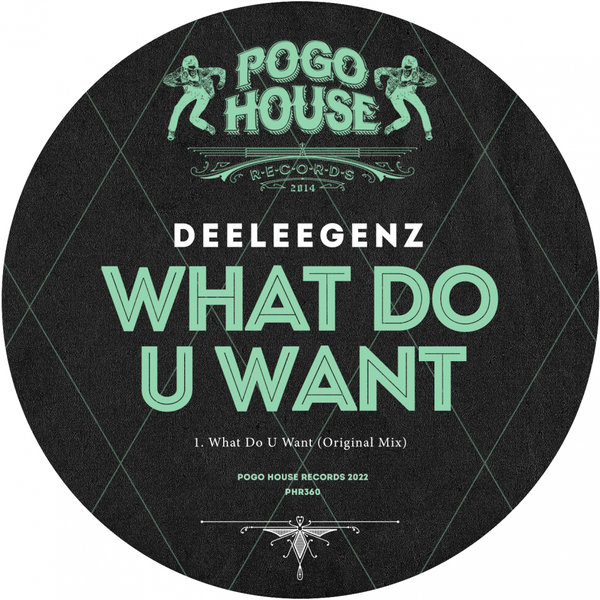 Deeleegenz - What Do U Want / Pogo House Records