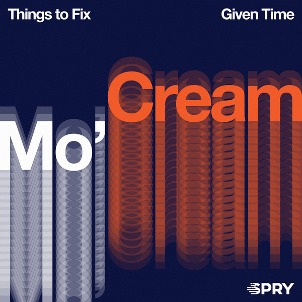 Mo'Cream - Given Time / SPRY Records