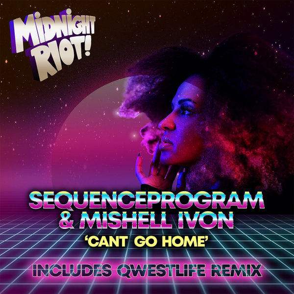 SequenceProgram & Mishell Ivon - Can't Go Home / Midnight Riot