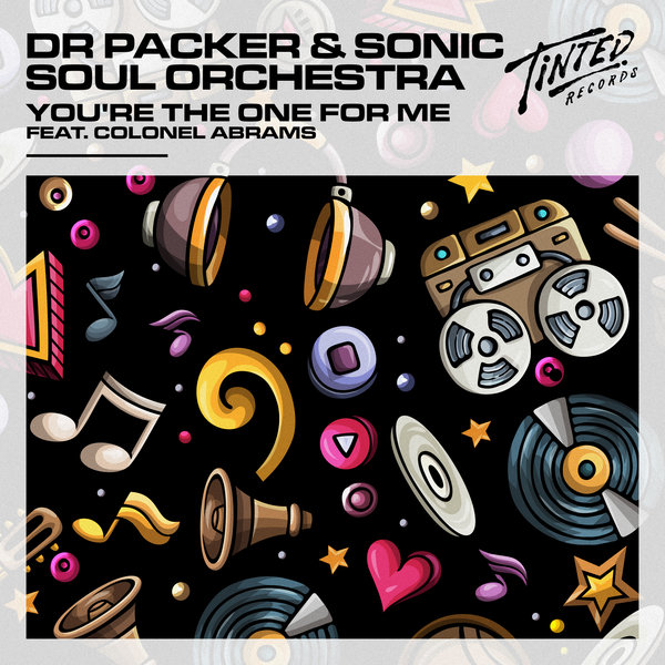 Dr Packer, Sonic Soul Orchestra - You're the One for Me (feat. Colonel Abrams) [Extended Mix] / Tinted Records