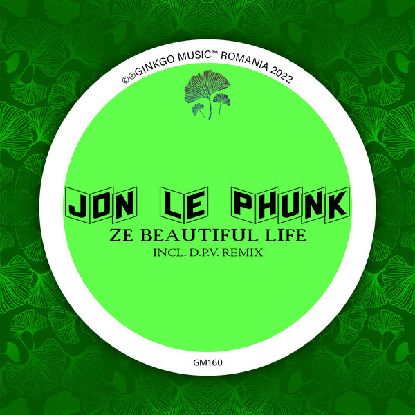 Jon Le Phunk - Ze Beautiful Life / Ginkgo Music