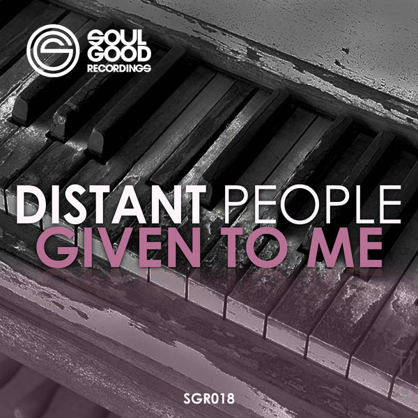 Distant People - Given To Me / Soul Good Recordings