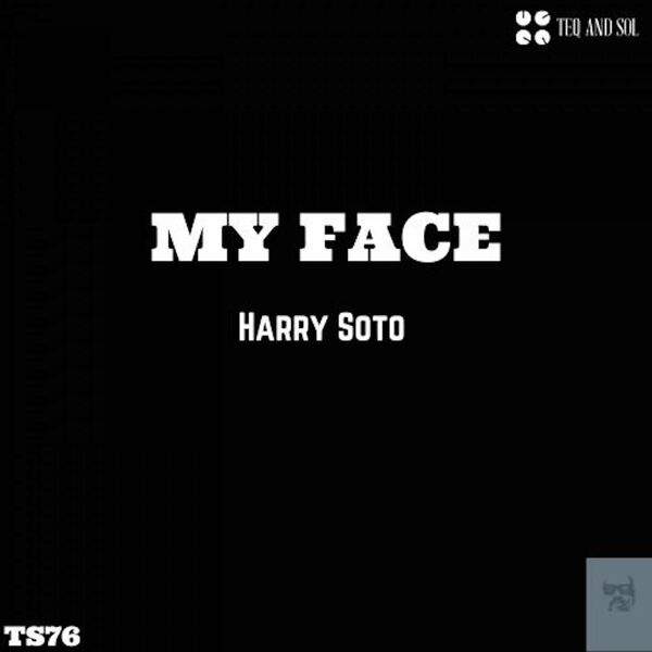 Harry Soto - My Face / TEQ and SOL