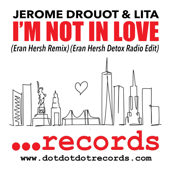JEROME DROUOT & Lita - I'm Not In Love (Eran Hersh Remixes) / dotdotdot Records