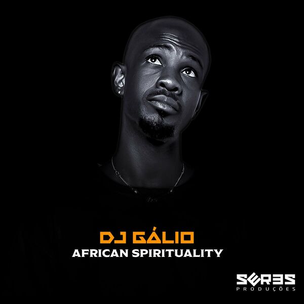 Dj Galio - African Spirituality / Seres Producoes
