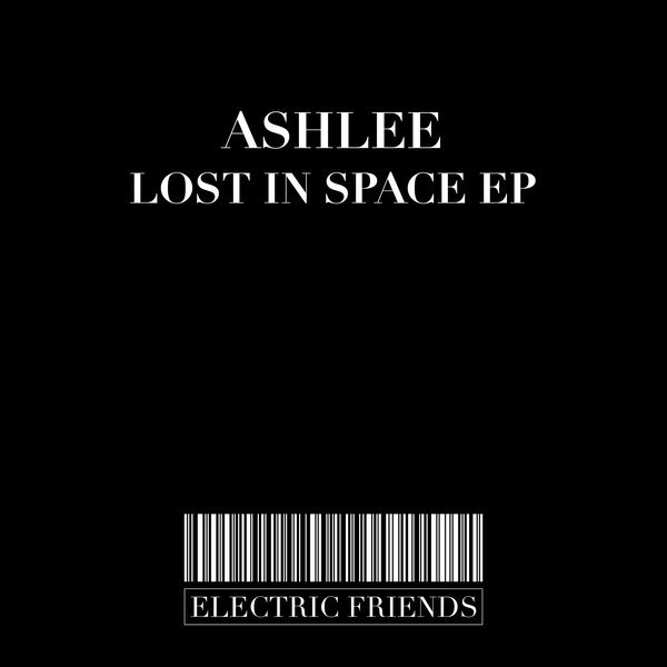 Ashlee - Lost in space EP / ELECTRIC FRIENDS MUSIC