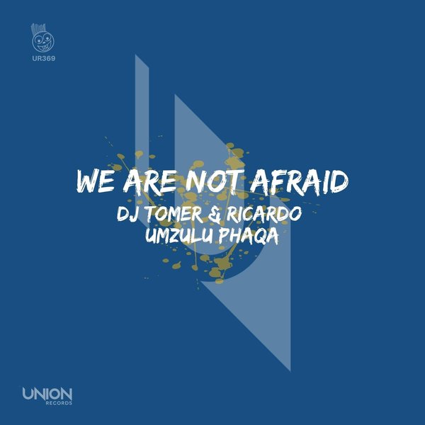 DJ Tomer & Ricardo & Umzulu Phaqa - We Are Not Afraid / Union Records