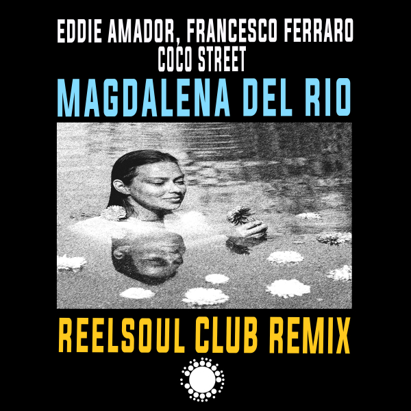 Eddie Amador & Francesco Ferraro & Coco Street - Magdalena Del Rio (Like A River) (Reelsoul Club Remix) / Nu Soul Records