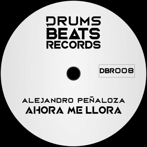 Alejandro Peñaloza - Ahora Me Llora / Drums Beats Records