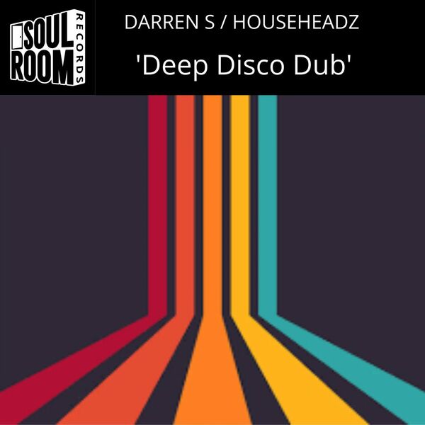 Darren S & Househeadz - Deep Disco Dub / Soul Room Records