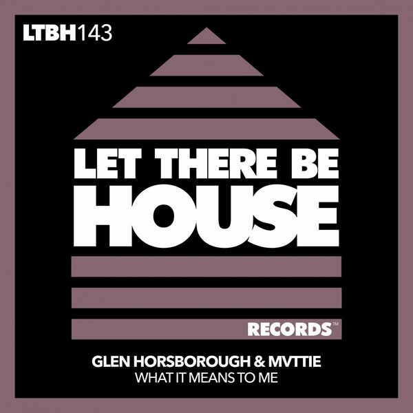 Glen Horsborough & Mvttie - What It Means To Me / Let There Be House Records