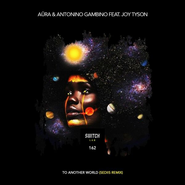 Aura, Antonino Gambino, Joy Tyson - To Another World (Sediis Remix) / Switchlab