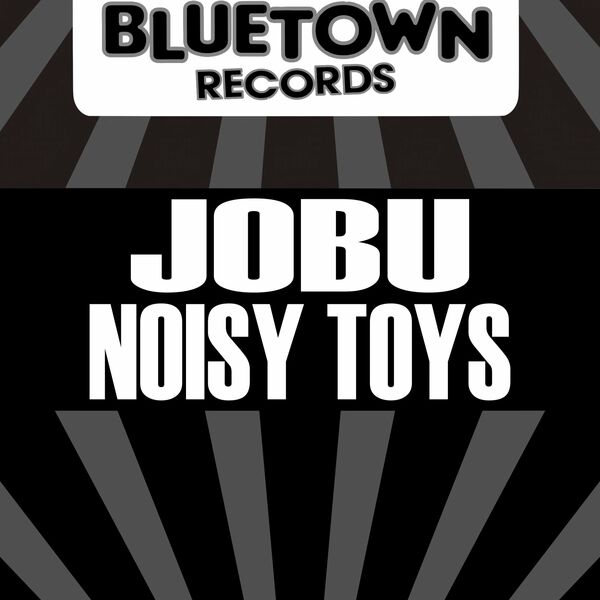 Jobu - Noisy Toys / Blue Town Records