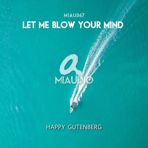 Happy Gutenberg - Let Me Blow Your Mind / Miaudio Music