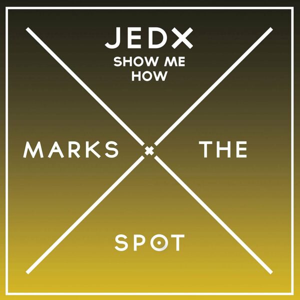 JedX - Show Me How / Music Marks The Spot