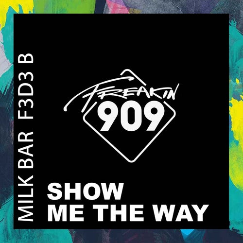Milk Bar, F3d3 B - Show Me The Way / Freakin909