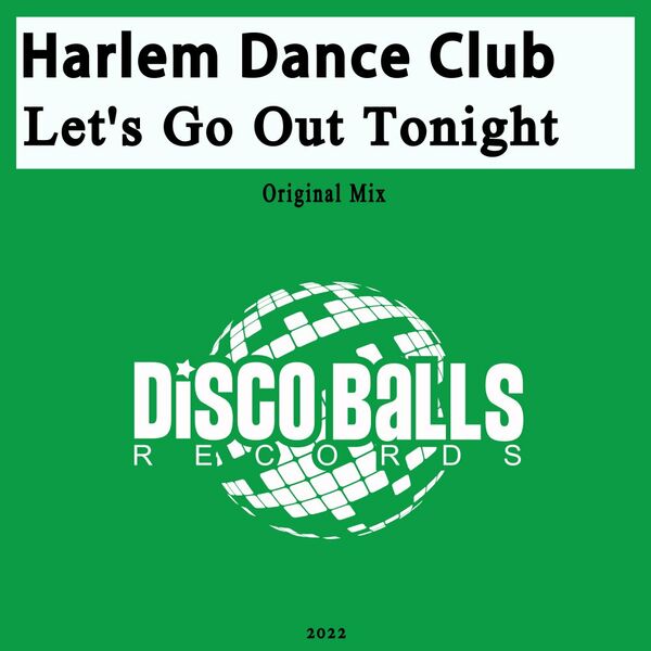Harlem Dance Club - Let's Go Out Tonight / Disco Balls Records