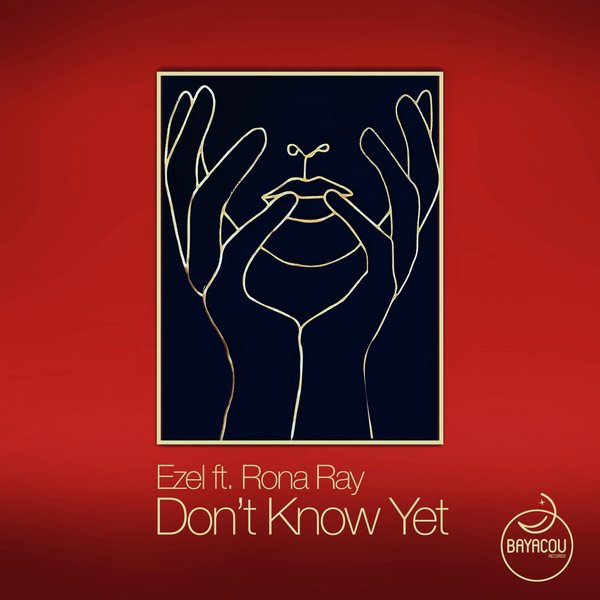 Ezel ft Rona Ray - Don't Know Yet / Bayacou Records