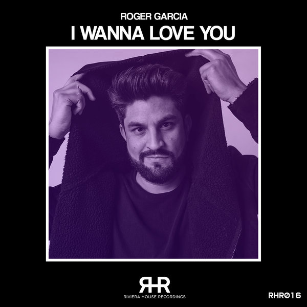 Roger Garcia - I Wanna Love You / Riviera House Recordings
