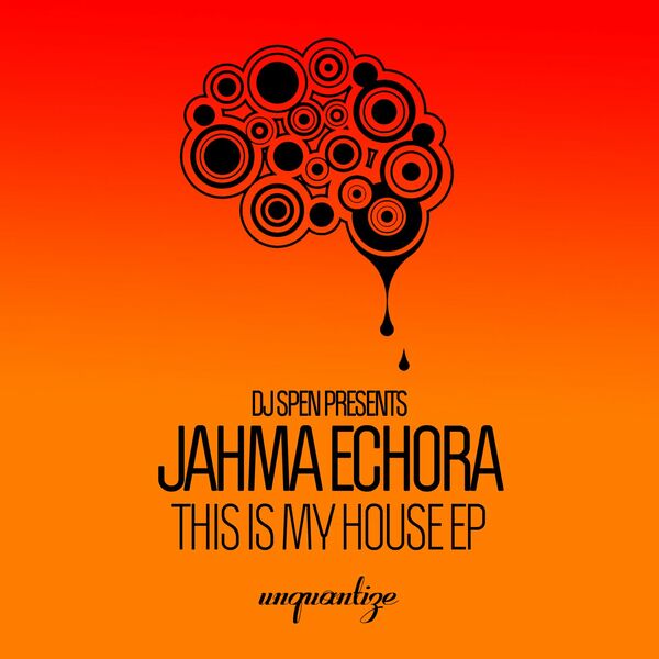 Jahma Echora - This Is My House EP / unquantize