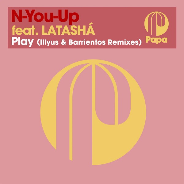 N-You-Up ft Latasha - Play - Illyus & Barrientos Remixes / Papa Records