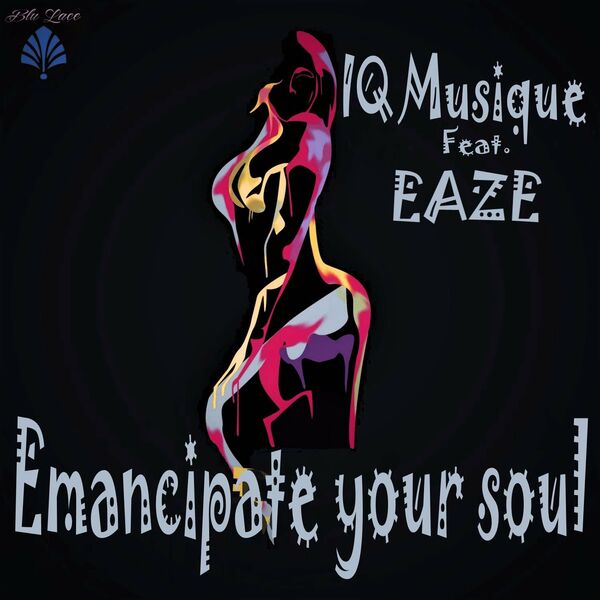 IQ Musique ft Eaze - Emancipate Your Soul / Blu Lace Music