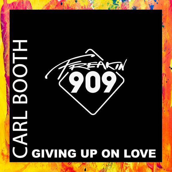 Carl Booth - Giving Up On Love / Freakin909