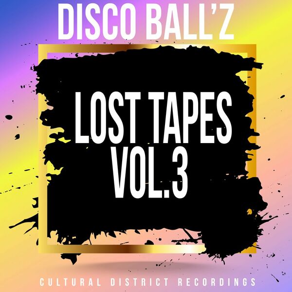 Disco Ball'z - Lost Tapes, Vol. 3 / Cultural District Recordings