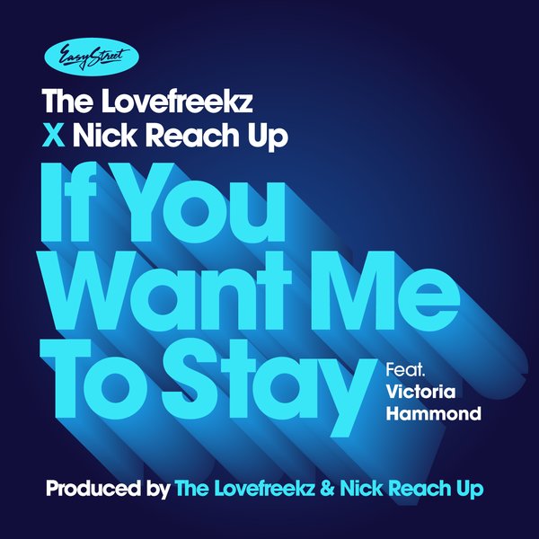 The Lovefreekz x Nick Reach Up - If You Want Me To Stay (feat. Victoria Hammond) / Easy Street