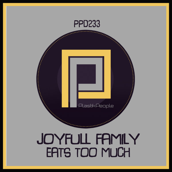 Joyfull Family - Eats Too Much / Plastik People Digital