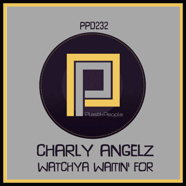 Charly Angelz - Watchya Waiting' For / Plastik People Digital