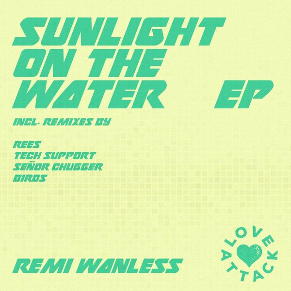 Remi Wanless - Sunlight on the Water EP / Love Attack Records