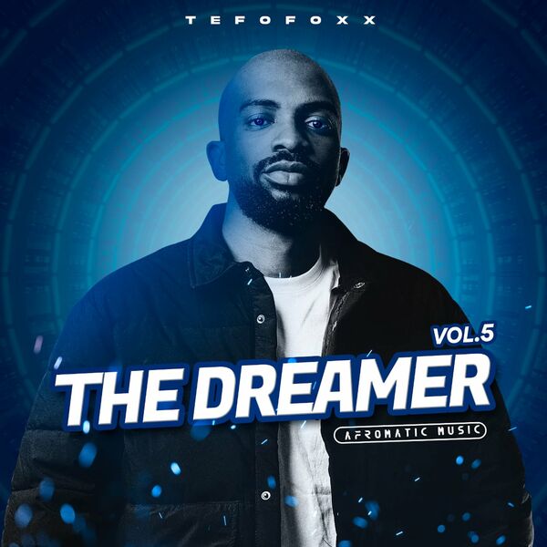 Tefo Foxx - The Dreamer, Vol. 5 / Afro Matic Music